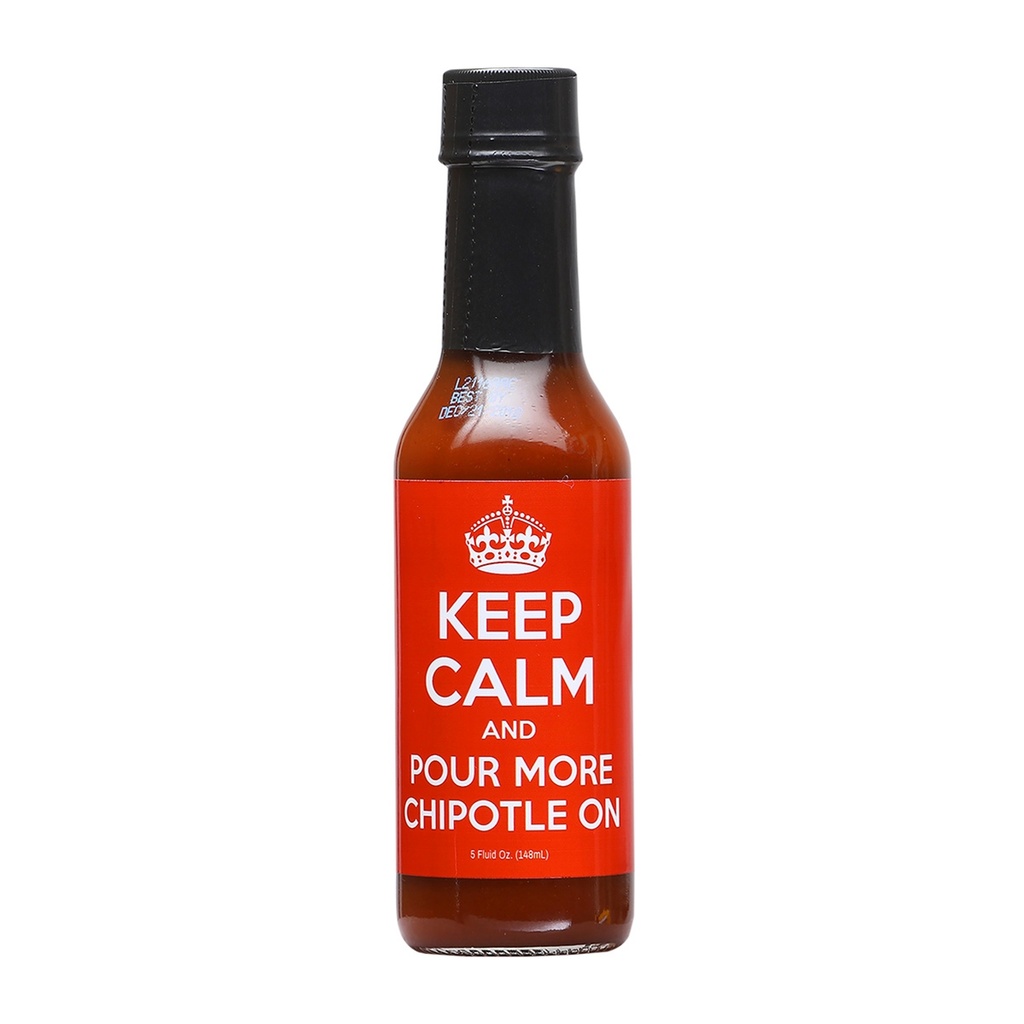 Keep Calm And Pour More Chipotle On Hot Sauce